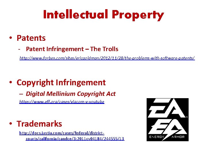 Intellectual Property • Patents ‐ Patent Infringement – The Trolls http: //www. forbes. com/sites/ericgoldman/2012/11/28/the-problems-with-software-patents/