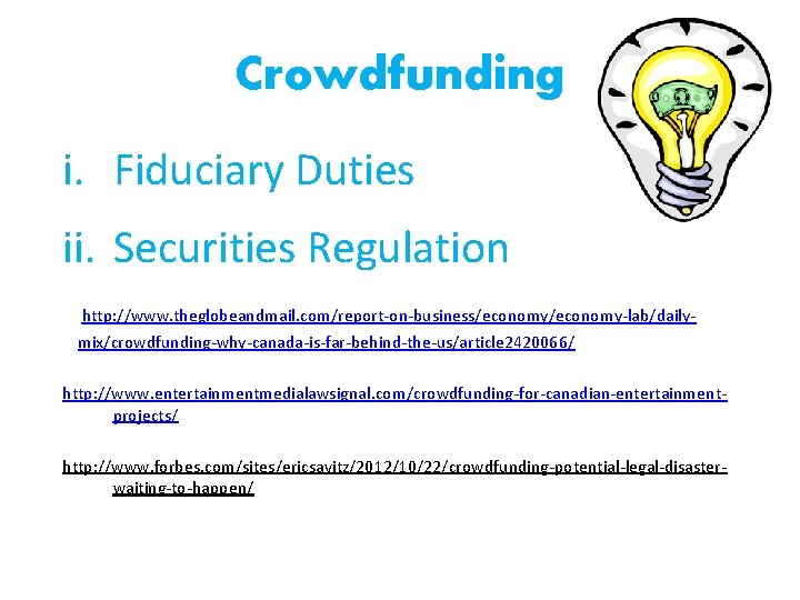 Crowdfunding i. Fiduciary Duties ii. Securities Regulation http: //www. theglobeandmail. com/report‐on‐business/economy‐lab/daily‐ mix/crowdfunding‐why‐canada‐is‐far‐behind‐the‐us/article 2420066/ http: