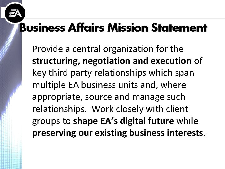 Business Affairs Mission Statement Provide a central organization for the structuring, negotiation and execution