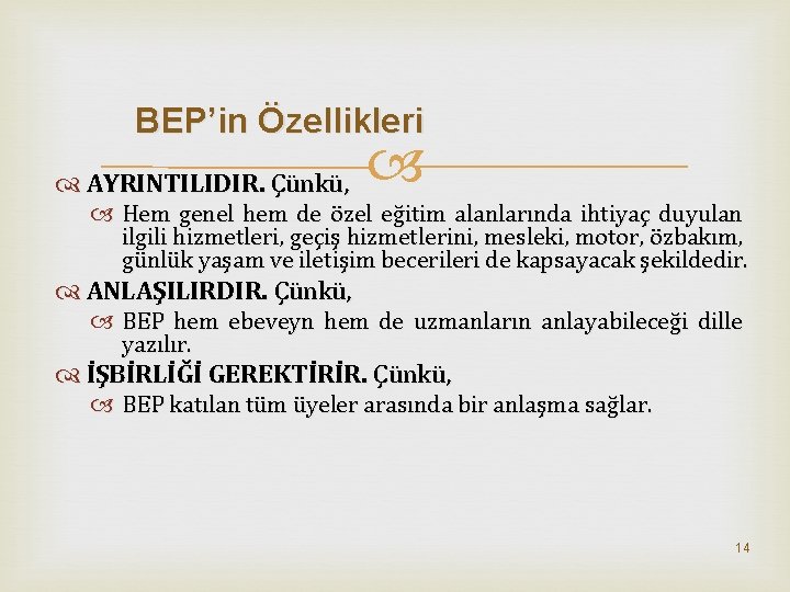 BEP’in Özellikleri AYRINTILIDIR. Çünkü, Hem genel hem de özel eğitim alanlarında ihtiyaç duyulan ilgili