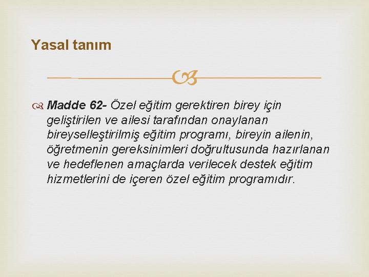 Yasal tanım Madde 62 - Özel eğitim gerektiren birey için geliştirilen ve ailesi tarafından