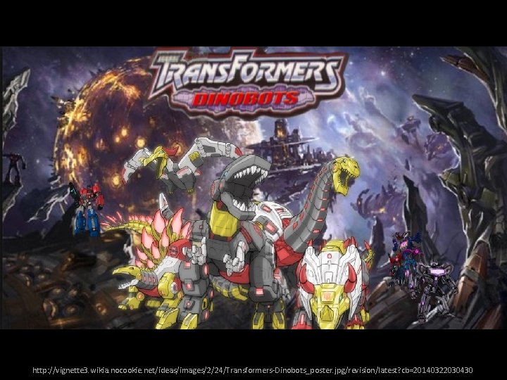 http: //vignette 3. wikia. nocookie. net/ideas/images/2/24/Transformers-Dinobots_poster. jpg/revision/latest? cb=20140322030430 
