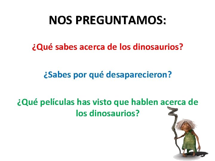 NOS PREGUNTAMOS: ¿Qué sabes acerca de los dinosaurios? ¿Sabes por qué desaparecieron? ¿Qué películas