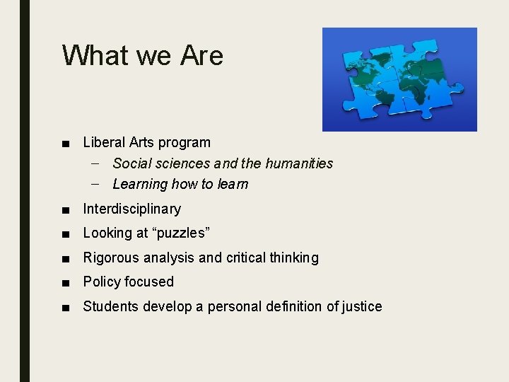 What we Are ■ Liberal Arts program – Social sciences and the humanities –