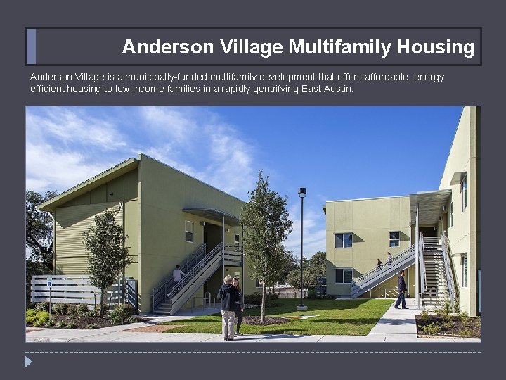 Anderson Village Multifamily Housing Anderson Village is a municipally-funded multifamily development that offers affordable,