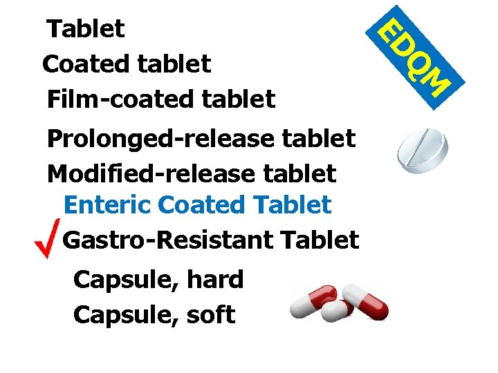 Prolonged-release tablet Modified-release tablet Enteric Coated Tablet Gastro-Resistant Tablet Capsule, hard Capsule, soft M
