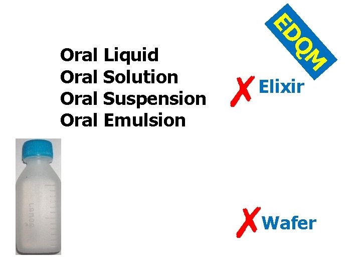 M Q ED Oral Liquid Oral Solution Oral Suspension Oral Emulsion Elixir Wafer 