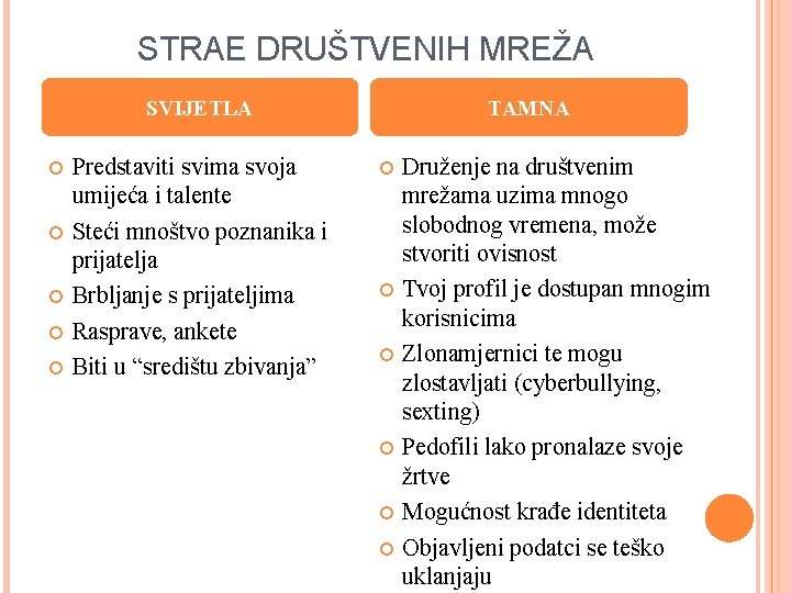 STRAE DRUŠTVENIH MREŽA SVIJETLA Predstaviti svima svoja umijeća i talente Steći mnoštvo poznanika i