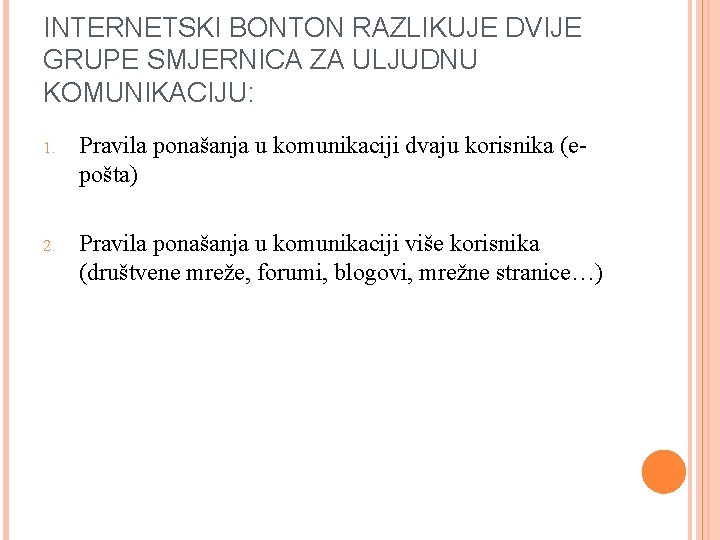 INTERNETSKI BONTON RAZLIKUJE DVIJE GRUPE SMJERNICA ZA ULJUDNU KOMUNIKACIJU: 1. Pravila ponašanja u komunikaciji