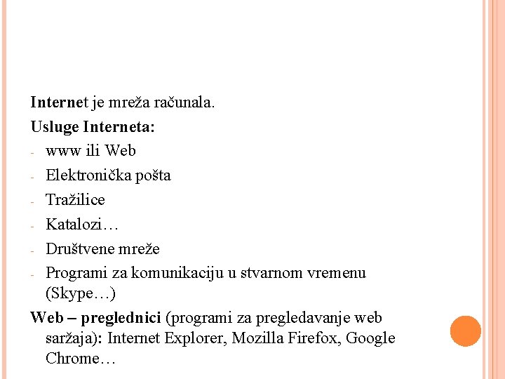 Internet je mreža računala. Usluge Interneta: - www ili Web - Elektronička pošta -