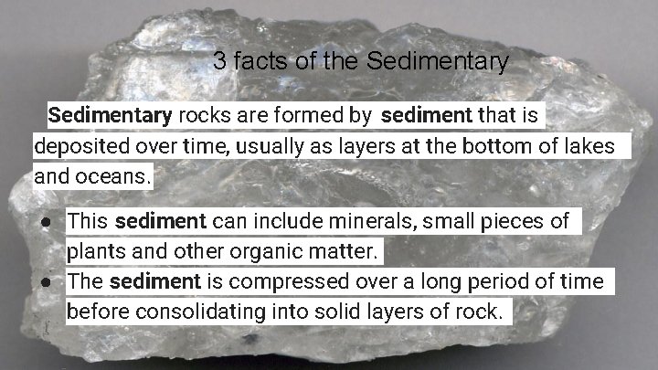 3 facts of the Sedimentary rocks are formed by sediment that is deposited over