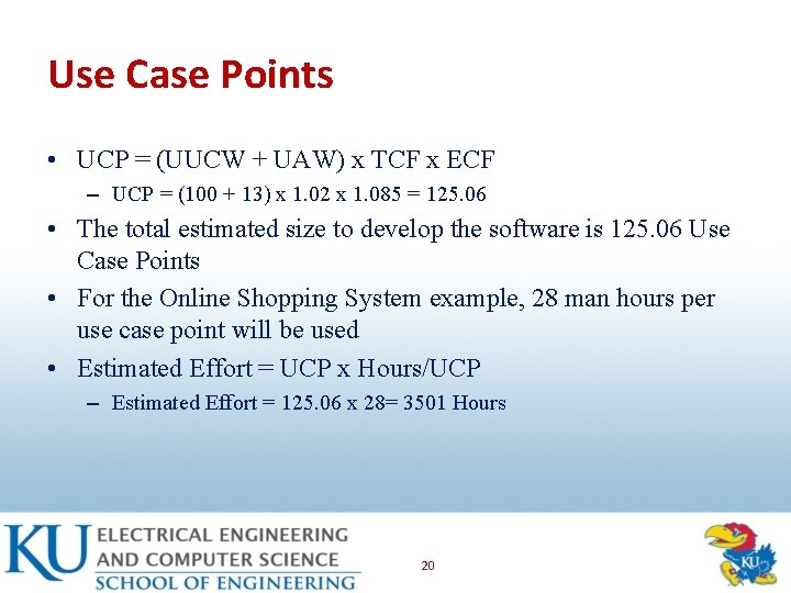 Use Case Points • UCP = (UUCW + UAW) x TCF x ECF –