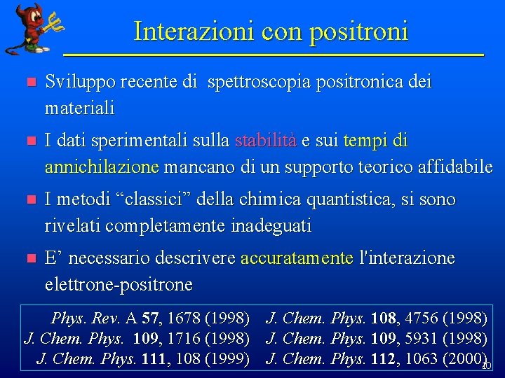 Interazioni con positroni n Sviluppo recente di spettroscopia positronica dei materiali n I dati