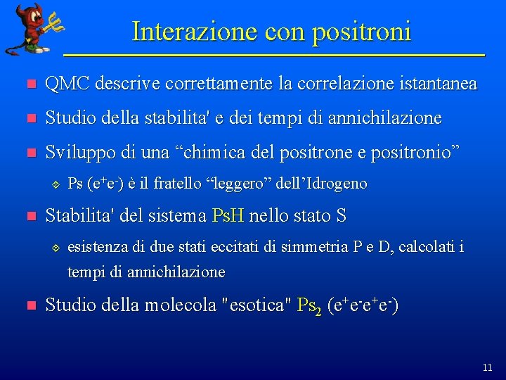 Interazione con positroni n QMC descrive correttamente la correlazione istantanea n Studio della stabilita'