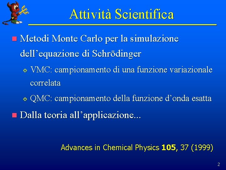 Attività Scientifica n Metodi Monte Carlo per la simulazione dell’equazione di Schrödinger ´ ´