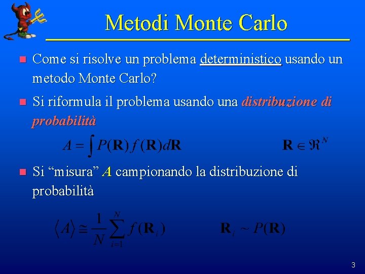 Metodi Monte Carlo n Come si risolve un problema deterministico usando un metodo Monte
