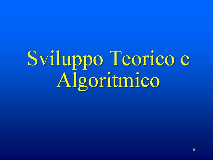 Sviluppo Teorico e Algoritmico 6 