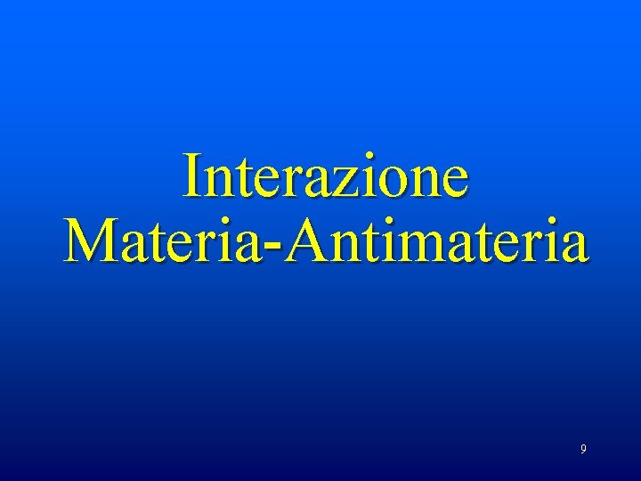 Interazione Materia-Antimateria 9 