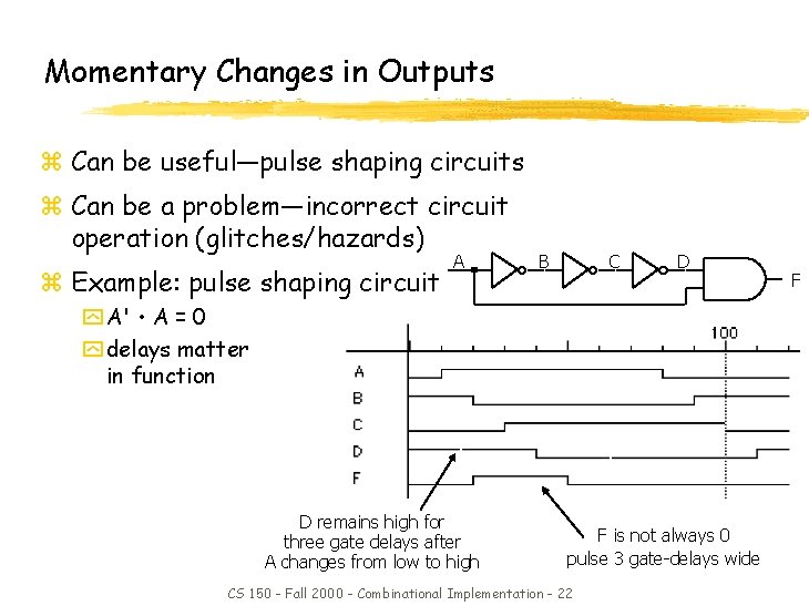 Momentary Changes in Outputs z Can be useful—pulse shaping circuits z Can be a