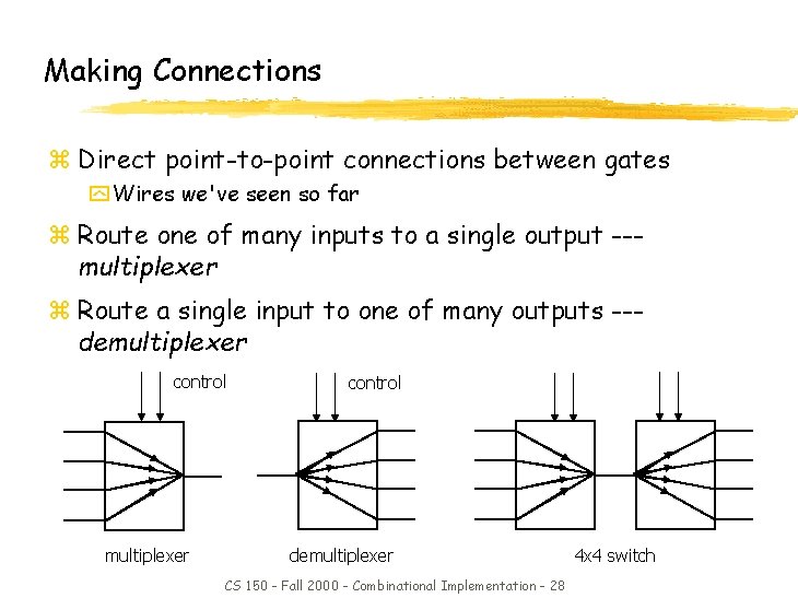 Making Connections z Direct point-to-point connections between gates y Wires we've seen so far