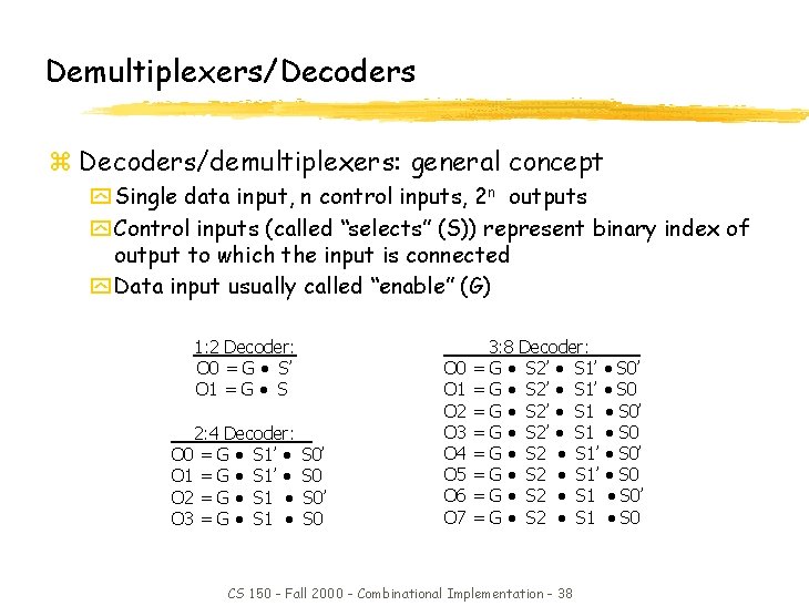 Demultiplexers/Decoders z Decoders/demultiplexers: general concept y Single data input, n control inputs, 2 n