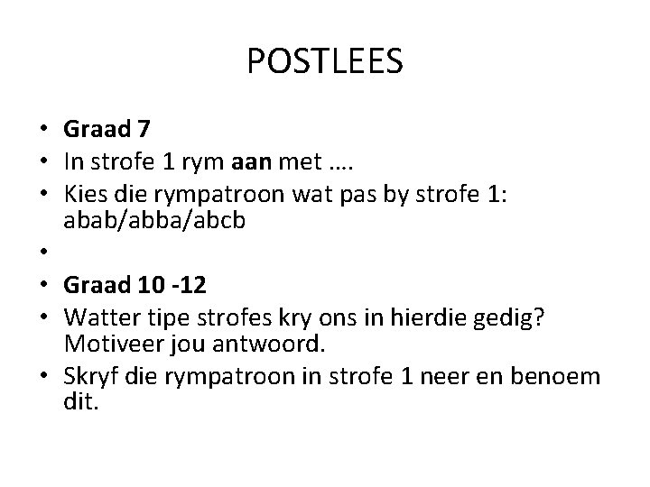 POSTLEES • Graad 7 • In strofe 1 rym aan met …. • Kies