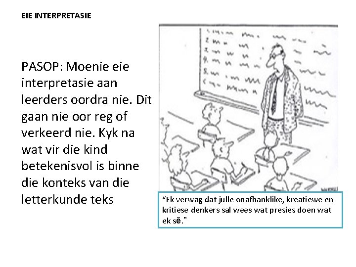 EIE INTERPRETASIE PASOP: Moenie eie interpretasie aan leerders oordra nie. Dit gaan nie oor
