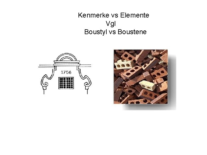 Kenmerke vs Elemente Vgl Boustyl vs Boustene 