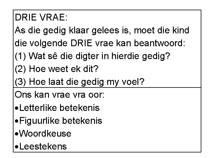 DRIE VRAE: As die gedig klaar gelees is, moet die kind die volgende DRIE
