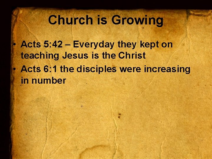 Church is Growing • Acts 5: 42 – Everyday they kept on teaching Jesus