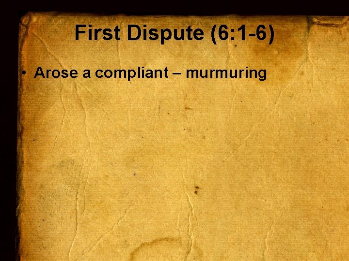 First Dispute (6: 1 -6) • Arose a compliant – murmuring 