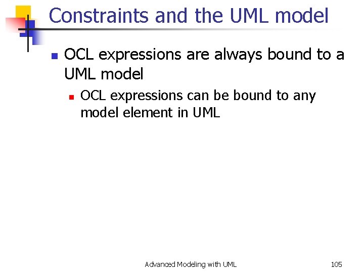 Constraints and the UML model n OCL expressions are always bound to a UML