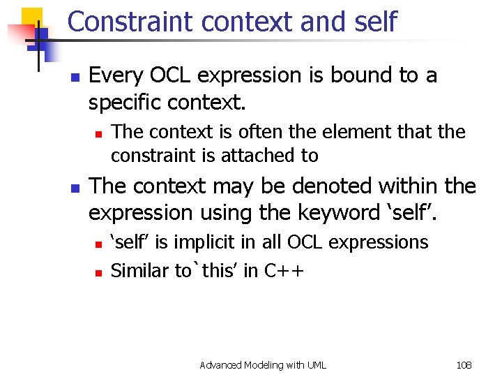 Constraint context and self n Every OCL expression is bound to a specific context.