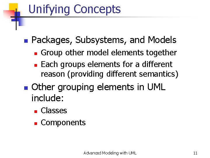 Unifying Concepts n Packages, Subsystems, and Models n n n Group other model elements