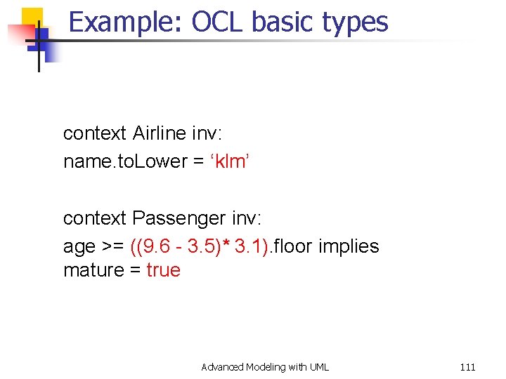 Example: OCL basic types context Airline inv: name. to. Lower = ‘klm’ context Passenger