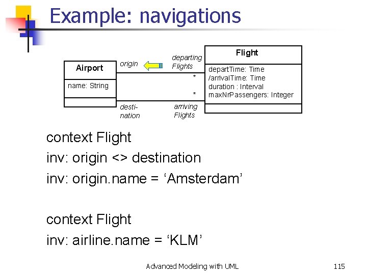 Example: navigations Flight Airport origin name: String destination departing Flights depart. Time: Time *