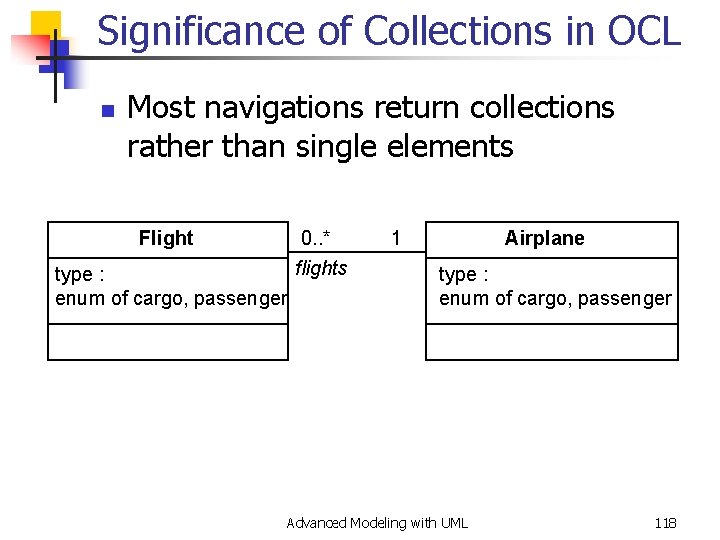 Significance of Collections in OCL n Most navigations return collections rather than single elements