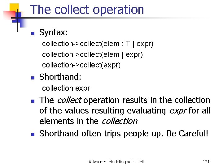 The collect operation n Syntax: collection->collect(elem : T | expr) collection->collect(elem | expr) collection->collect(expr)