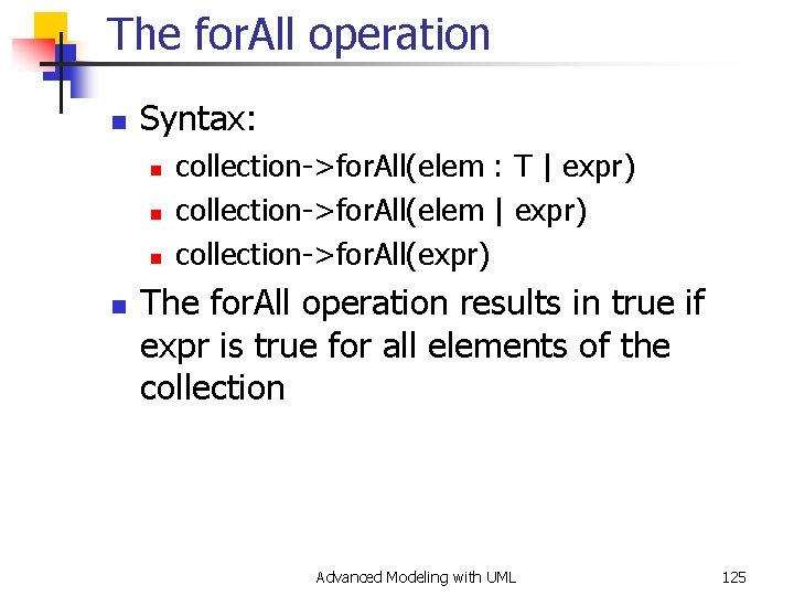 The for. All operation n Syntax: n n collection->for. All(elem : T | expr)