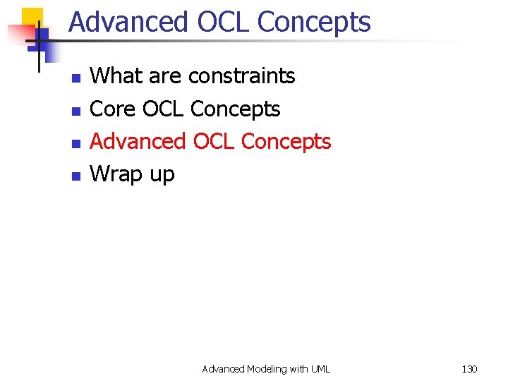 Advanced OCL Concepts n n What are constraints Core OCL Concepts Advanced OCL Concepts