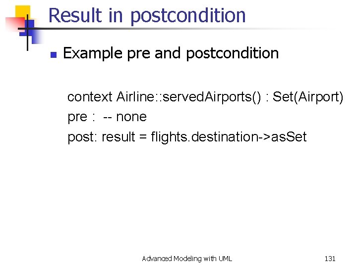 Result in postcondition n Example pre and postcondition context Airline: : served. Airports() :