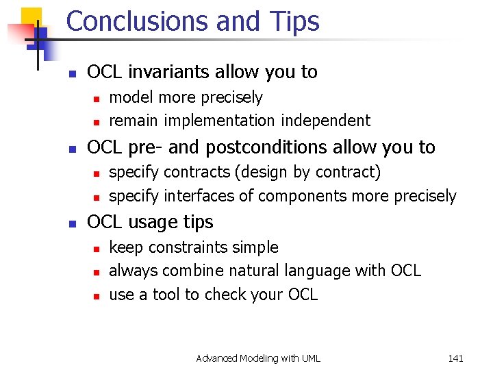 Conclusions and Tips n OCL invariants allow you to n n n OCL pre-