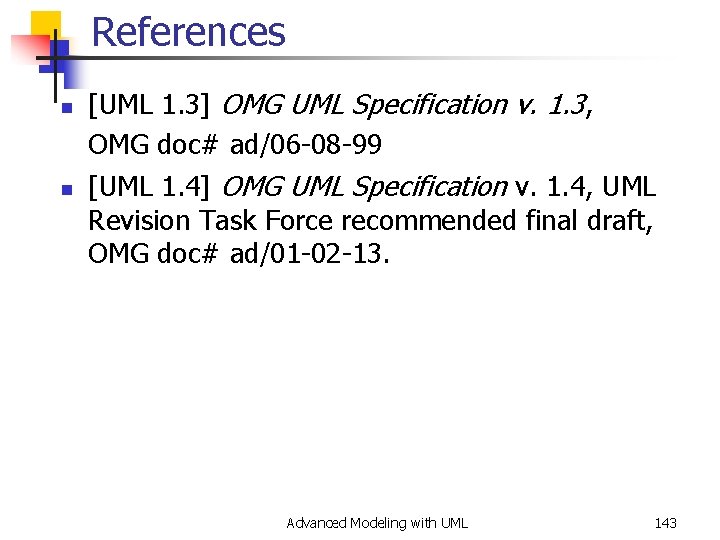 References n n [UML 1. 3] OMG UML Specification v. 1. 3, OMG doc#