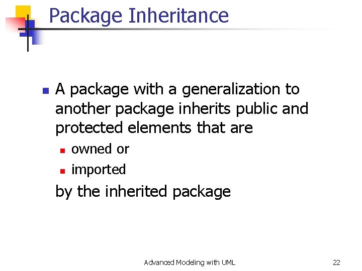 Package Inheritance n A package with a generalization to another package inherits public and