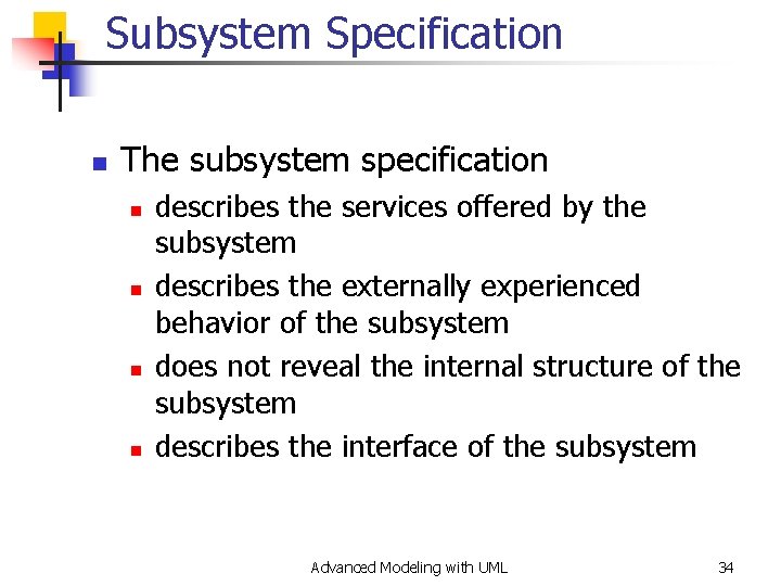 Subsystem Specification n The subsystem specification n n describes the services offered by the