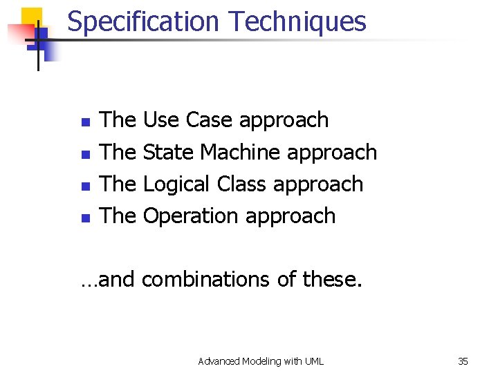 Specification Techniques n n The The Use Case approach State Machine approach Logical Class