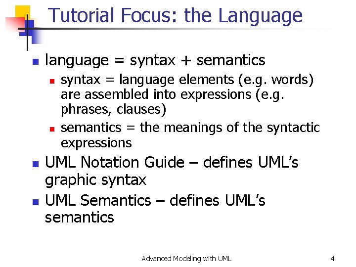 Tutorial Focus: the Language n language = syntax + semantics n n syntax =