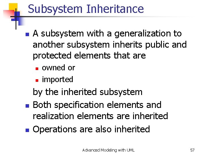 Subsystem Inheritance n A subsystem with a generalization to another subsystem inherits public and