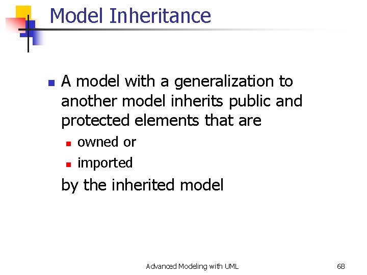 Model Inheritance n A model with a generalization to another model inherits public and