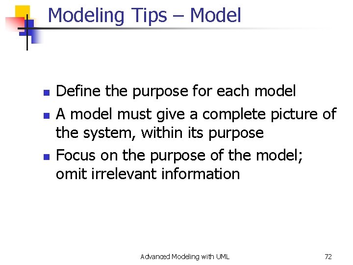 Modeling Tips – Model n n n Define the purpose for each model A